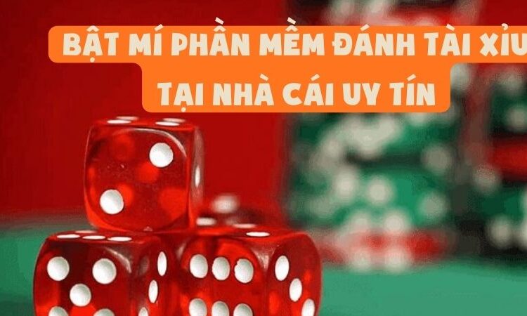 Bật Mí Phần Mềm Đánh Tài Xỉu Tại Nhà Cái Uy Tín